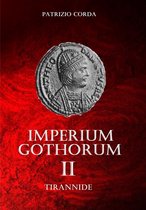 Il Romanzo dell'Italia Ostrogota 2 - Imperium Gothorum. Tirannide