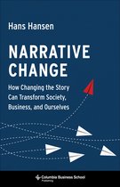 Narrative Change – How Changing the Story Can Transform Society, Business, and Ourselves