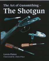 Art Of The Gunsmith The Shotgun