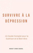 Survivre à la Dépression : Un Guide Complet pour la Guérison et le Bien-être