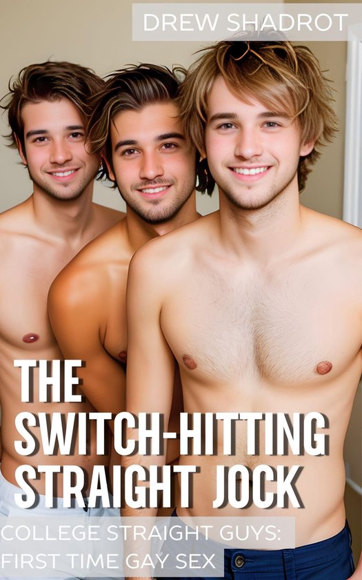 College Straight Guys: First Time Gay Sex - The Switch-Hitting Straight Jock