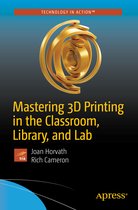 Mastering 3D Printing in the Classroom Library and Lab