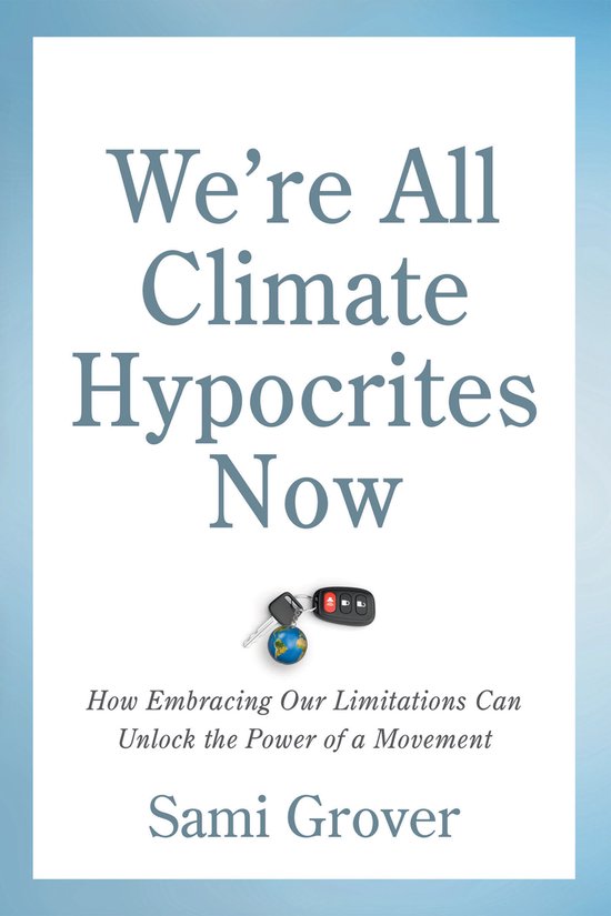 We’re All Climate Hypocrites Now - cover