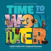 Time to Wonder - Volume 2: A Kid's Guide to BC's Regional Museums