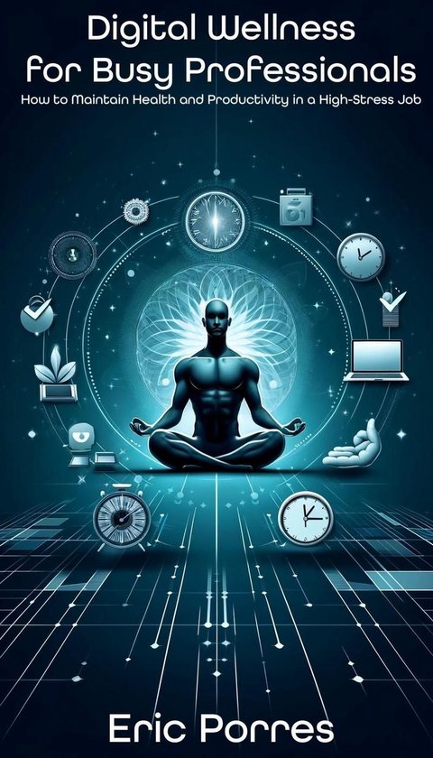 Digital Wellness for Busy Professionals: How to Maintain Hea ... - cover