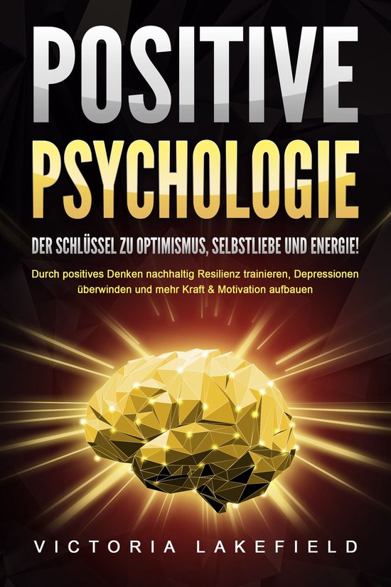 POSITIVE PSYCHOLOGIE - Der Schlüssel zu Optimismus, Selbstl ... - cover