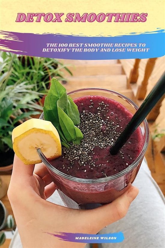 Detox Smoothies: The 100 Best Smoothie Recipes To Detoxify T ... - cover