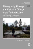 Photography, Place, Environment- Photography, Ecology and Historical Change in the Anthropocene