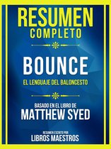 Resumen Completo - Bounce - El Lenguaje Del Baloncesto - Basado En El Libro De Matthew Syed