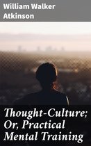 Thought-Culture; Or, Practical Mental Training