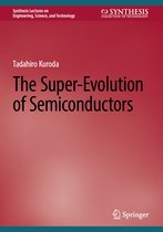 Synthesis Lectures on Engineering, Science, and Technology-The Super-Evolution of Semiconductors