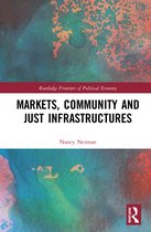 Routledge Frontiers of Political Economy- Markets, Community and Just Infrastructures