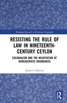 Routledge Research in Historical Geography- Resisting the Rule of Law in Nineteenth-Century Ceylon