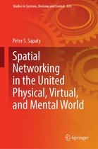 Studies in Systems, Decision and Control- Spatial Networking in the United Physical, Virtual, and Mental World