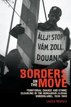 Borders on the Move – Territorial Change and Ethnic Cleansing  in the Hungarian–Slovak Borderlands, 1938–1948