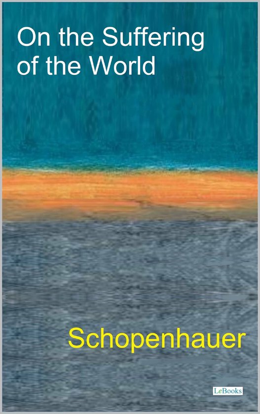 On The Suffering of the World - Schopenhauer (ebook), Arthur Schopenhauer |... | bol