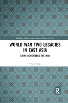 Routledge Studies in the Modern History of Asia- World War Two Legacies in East Asia