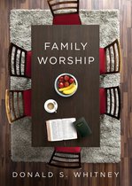 Family Worship  In the Bible, in History, and in Your Home