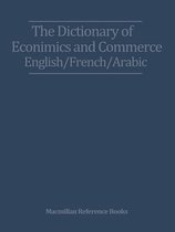 The Dictionary of Economics and Commerce English/French/Arabic
