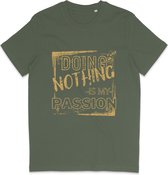 Heren en Dames T Shirt - Grappige Tekst: Niks Doen Is Mijn Passie - Khaki Groen - L