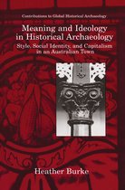 Contributions To Global Historical Archaeology- Meaning and Ideology in Historical Archaeology