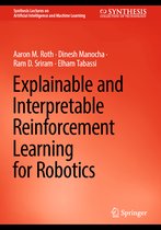 Synthesis Lectures on Artificial Intelligence and Machine Learning- Explainable and Interpretable Reinforcement Learning for Robotics
