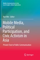 Mobile Communication in Asia: Local Insights, Global Implications- Mobile Media, Political Participation, and Civic Activism in Asia