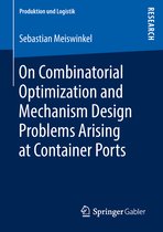 Produktion und Logistik- On Combinatorial Optimization and Mechanism Design Problems Arising at Container Ports