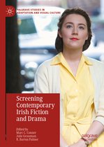 Palgrave Studies in Adaptation and Visual Culture- Screening Contemporary Irish Fiction and Drama