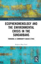 Routledge Explorations in Environmental Studies- Ecophenomenology and the Environmental Crisis in the Sundarbans