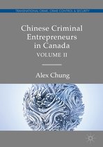 Transnational Crime, Crime Control and Security - Chinese Criminal Entrepreneurs in Canada, Volume II