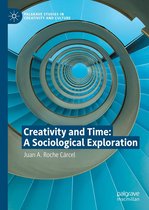 Palgrave Studies in Creativity and Culture - Creativity and Time: A Sociological Exploration