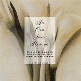 William Parker - An Old Song Resung: Willaim Parker Sings Ives, Griffes, Farwell And Cadman (CD)