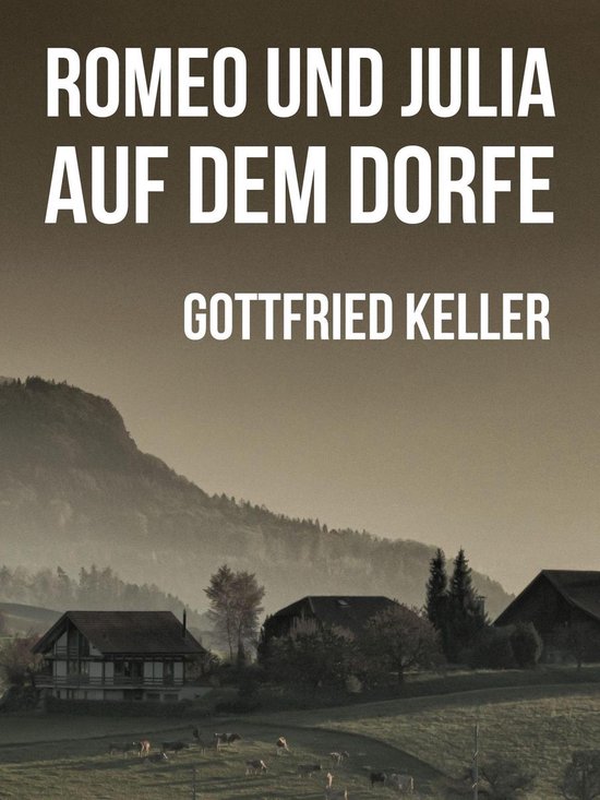 Romeo Und Julia Auf Dem Dorfe Zusammenfassung Romeo und Julia auf dem Dorfe (ebook), Gottfried Keller | 9783754321850