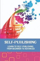 Self-Publishing: Learn To Self-Publishing From Beginner To Advanced
