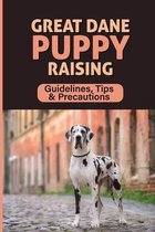 Great Dane Puppy Raising: Guidelines, Tips & Precautions