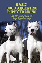 Basic Dogo Argentino Puppy Training: Tips For Taking Care Of Dogo Argentino Pups