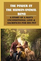 The Power Of The Human-Animal Bond: A Story Of A Man'S Unconditional Love & Sacrifices For His Pet