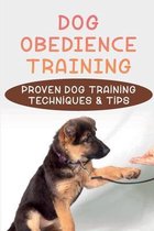 Dog Obedience Training: Proven Dog Training Techniques & Tips