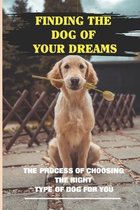 Finding The Dog Of Your Dreams: The Process Of Choosing The Right Type Of Dog For You