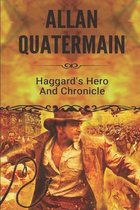 Allan Quatermain: Haggard's Hero And Chronicler