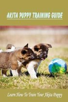 Akita Puppy Training Guide: Learn How To Train Your Akita Puppy