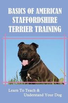 Basics Of American Staffordshire Terrier Training: Learn To Teach & Understand Your Dog