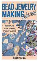 Bead Jewelry Making Made Easy