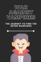 War Against Vampires: The Journey To Find The Seven Warriors