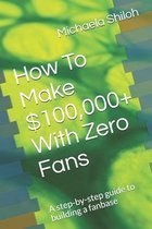 How To Make $100,000+ With Zero Fans