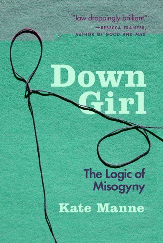 Boekomslag van 'Down Girl: The Logic of Misogyny' met groene achtergrond en een draad die een poppetje vormt.