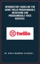 Introductory Guideline for Using Twilio Programmable Messaging and Programmable Voice Services