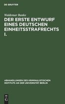 Abhandlungen Des Kriminalistischen Instituts an Der Universi- Der Erste Entwurf Eines Deutschen Einheitsstrafrechts I.