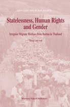 Statelessness, Human Rights and Gender: Irregular Migrant Workers from Burma in Thailand